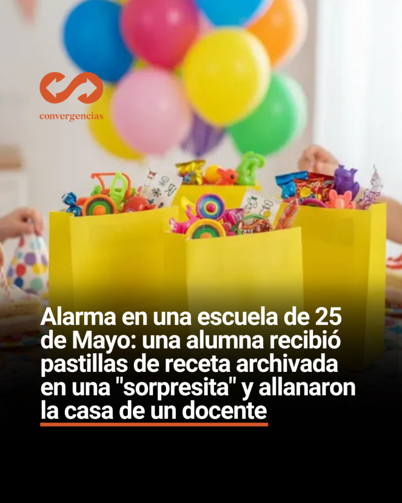 Alarma en una escuela de 25 de Mayo: una alumna recibió pastillas de receta archivada en una "sorpresita" y allanaron la casa de un docente.-