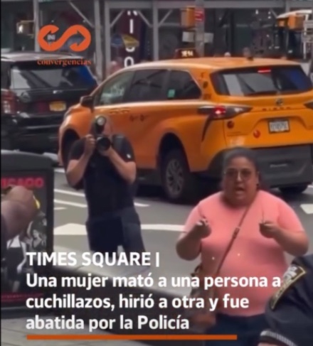 Times Square | Una mujer mató a una persona a cuchillazos, hirió a otra y fue abatida por la policía.-