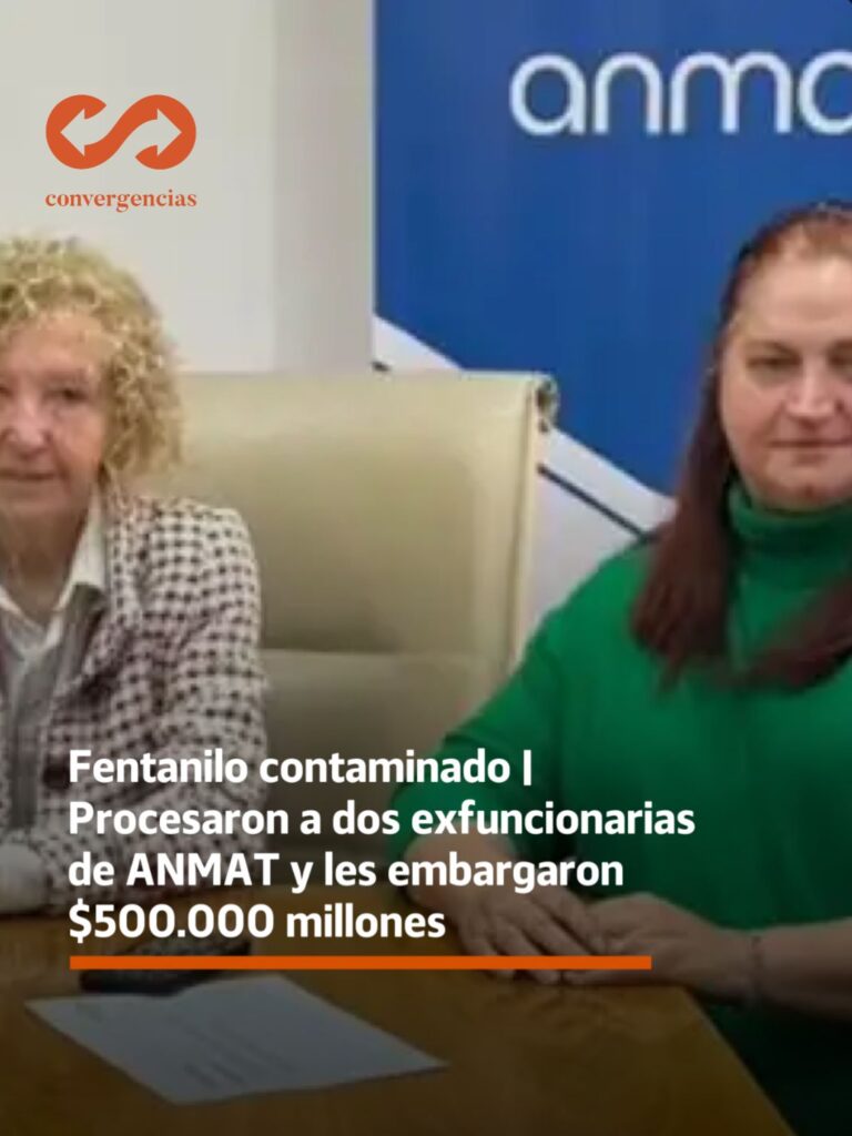 Fentanilo contaminado | Procesaron a dos exfuncionarias de ANMAT y les embargaron $500.000 millones.-